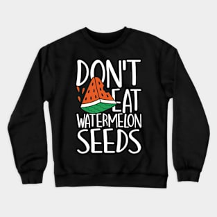 Don't Eat Watermelon Seeds Crewneck Sweatshirt